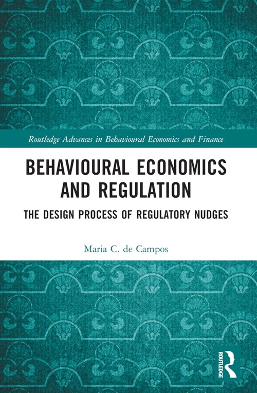Behavioural Economics and Regulation : The Design Process of Regulatory Nudges (Paperback)
