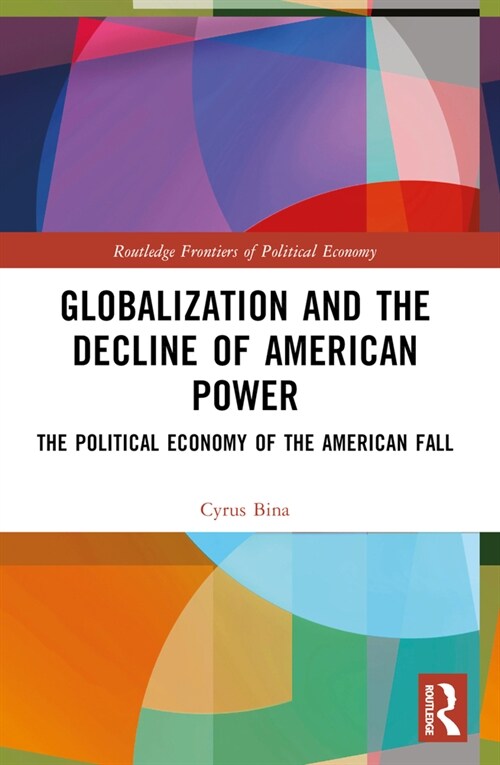 Globalization and the Decline of American Power : The Political Economy of the American Fall (Paperback)