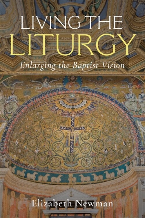 Living the Liturgy: Enlarging the Baptist Vision (Hardcover)