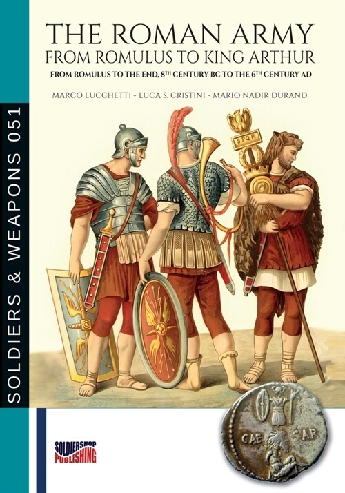 The Roman Army from Romulus to king Arthur (Paperback)