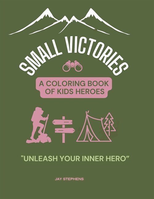 Small Victories - A Coloring Book Of Kids Heroes: Embracing Courage, Growth, and the Magic of Childhood (Paperback, Small Victories)