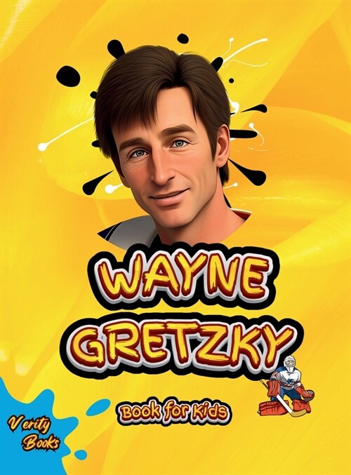 Wayne Gretzky Book for Kids: The biography of the greatest Ice Hockey player of all time for kids, colored pages, Illustrations and activities. (Hardcover)