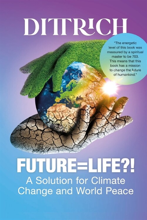 Future=life?!: A Solution for Climate Change and World Peace (Paperback)