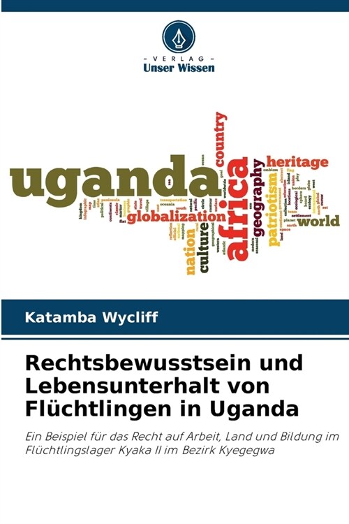 Rechtsbewusstsein und Lebensunterhalt von Fl?htlingen in Uganda (Paperback)