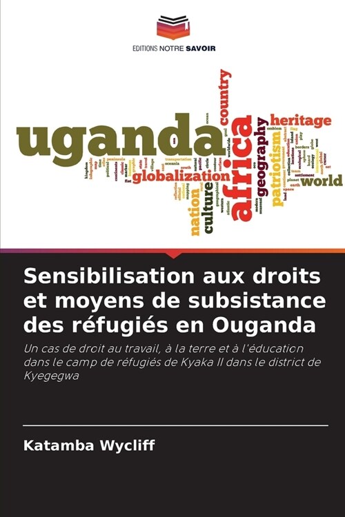 Sensibilisation aux droits et moyens de subsistance des r?ugi? en Ouganda (Paperback)