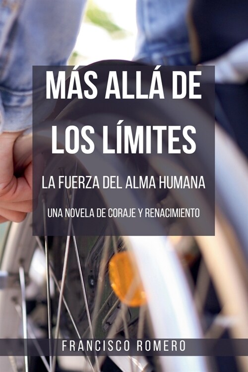 M? all?de los L?ites - La Fuerza del Alma Humana: una Novela de Coraje y Renacimiento (Paperback)