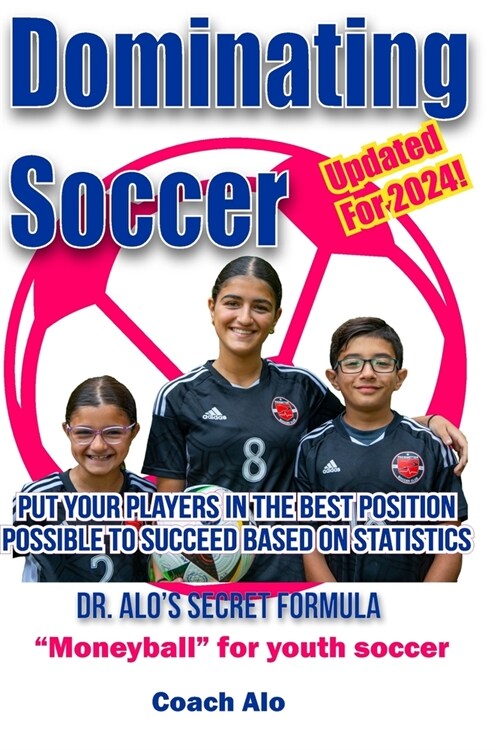 Dominating Soccer: Put Your Kids In The Best Statistical Position To Win! (Paperback)