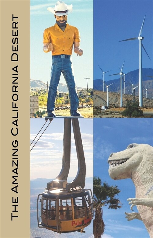 The Amazing California Desert: Joshua Tree, Palm Springs, Coachella Valley, Hi-Desert, Salton Sea, Death Valley, Mojave Desert, and More! (Paperback)