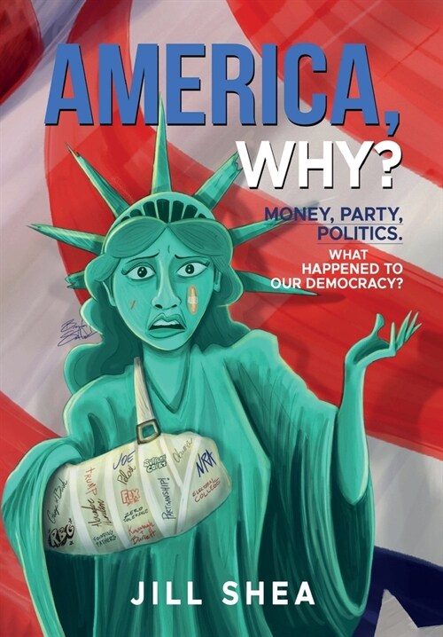 America, Why?: Money. Party. Politics. What Happened to Our Democracy? (Hardcover)