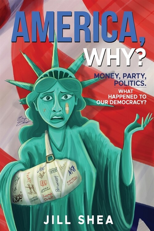America, Why?: Money. Party. Politics. What Happened to Our Democracy? (Paperback)