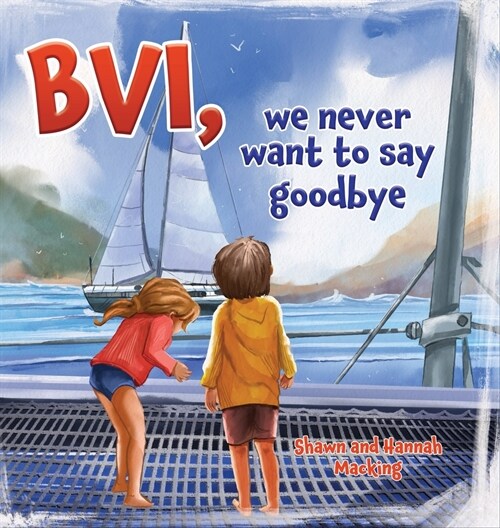 BVI, we never want to say goodbye: A story of our first sailing trip. (Hardcover)