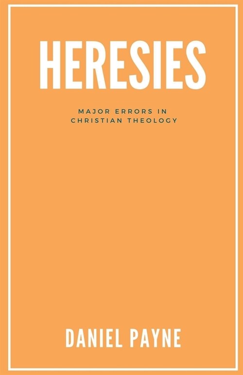 Heresies: Major Errors in Christian Theology (Paperback)