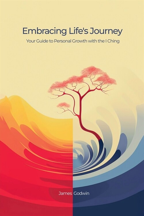 Embracing Lifes Journey Your Guide to Personal Growth with the I Ching (Paperback)