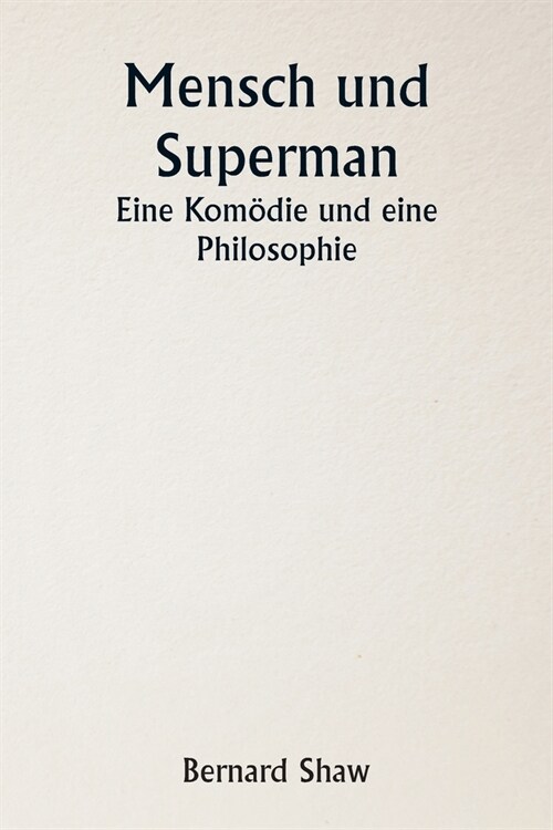 Mensch und Superman - Eine Kom?ie und eine Philosophie (Paperback)