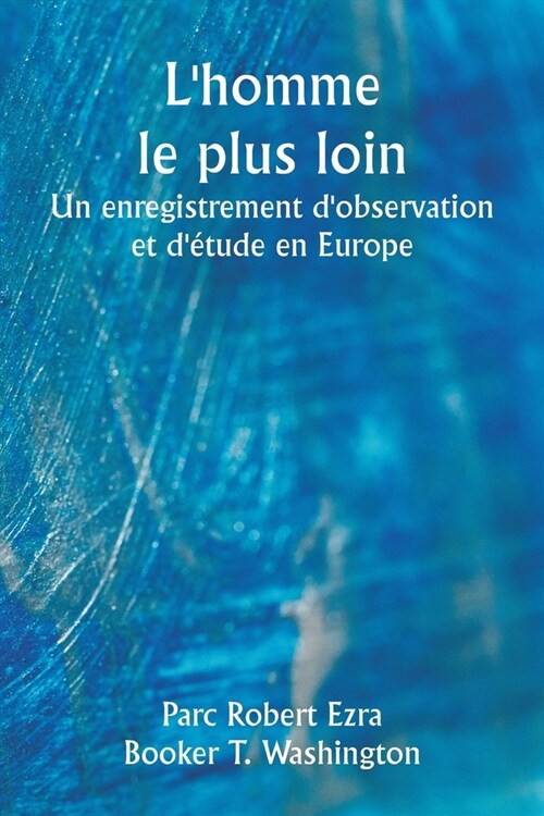 Lhomme le plus loin Un enregistrement dobservation et d?ude en Europe (Paperback)