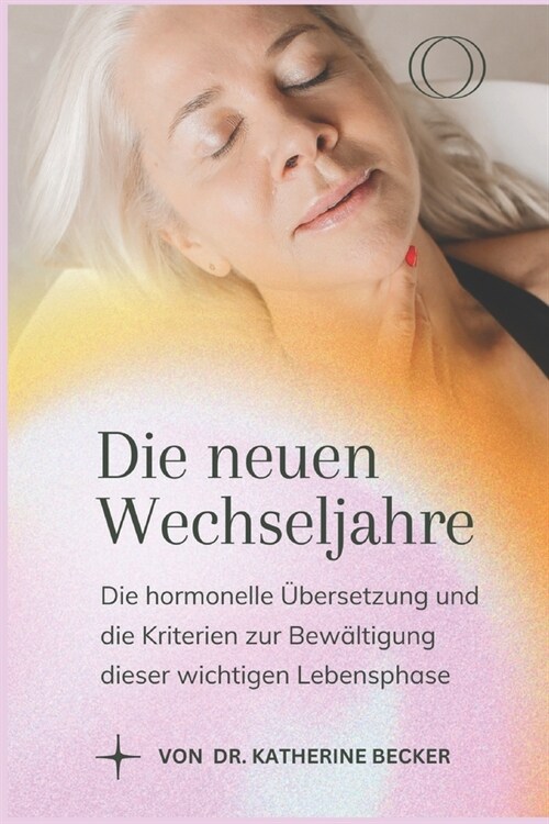 Die neuen Wechseljahre (The New Menopause in German Language): Die hormonelle ?ersetzung und die Kriterien zur Bew?tigung dieser wichtigen Lebenspha (Paperback)