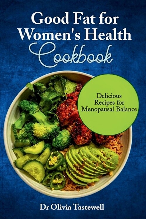 Good Fats for Womens Health Cookbook: Delicious Recipes for Menopausal Balance (Paperback)