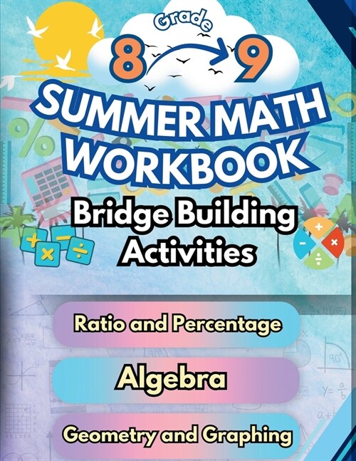 Summer Math Workbook 8-9 Grade Bridge Building Activities: 8th to 9th Grade Summer Essential Skills Practice Worksheets (Paperback)