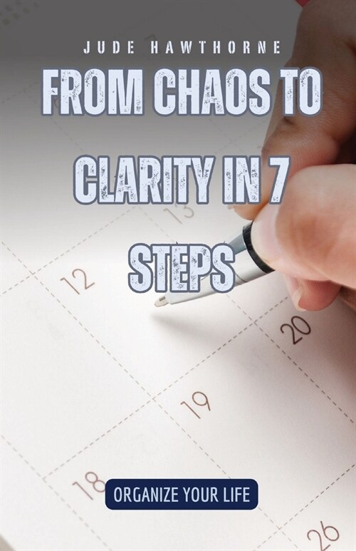 From Chaos to Clarity in 7 Steps: Organize Your Life (Paperback)