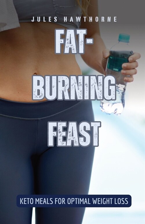 Fat-Burning Feast: Keto Meals for Optimal Weight Loss (Paperback)