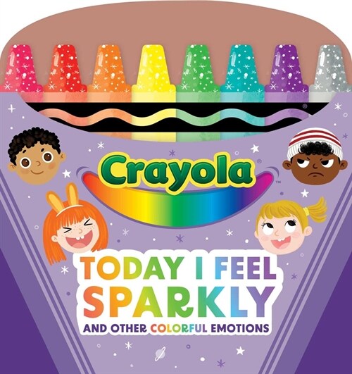 Crayola: Today I Feel Sparkly: And Other Colorful Emotions (a Crayola Shaped Board Book for Toddlers) (Board Books)