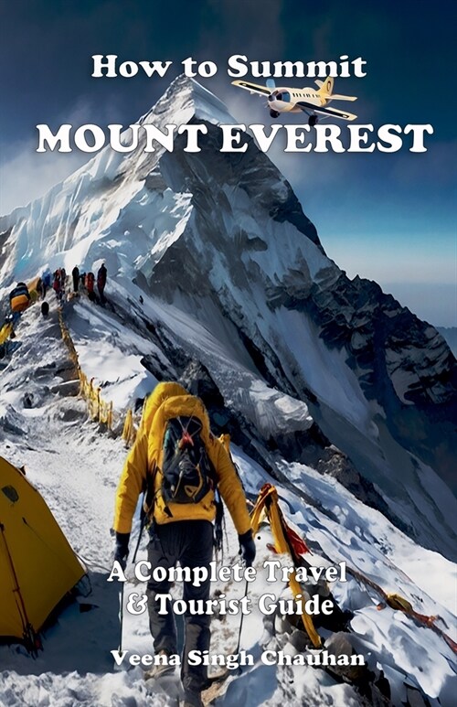 How to Summit Mount Everest: A Complete Travel and Tourist Guide (Paperback)