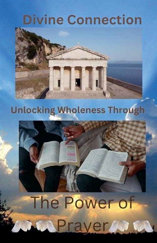 Divine Connection: Unlocking Wholeness Through The Power of Prayer (Paperback)