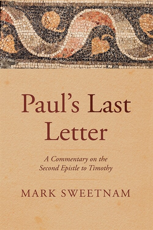 Pauls Last Letter: A Commentary on the Second Epistle to Timothy (Paperback)