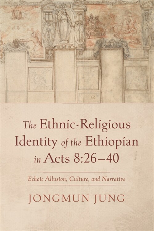 The Ethnic-Religious Identity of the Ethiopian in Acts 8:26-40: Echoic Allusion, Culture, and Narrative (Paperback)