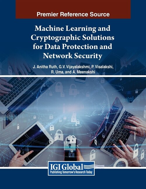 Machine Learning and Cryptographic Solutions for Data Protection and Network Security (Paperback)