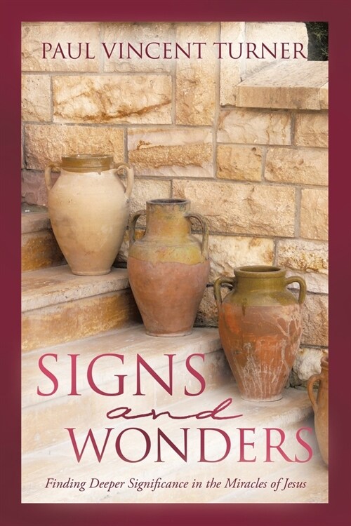 Signs and Wonders: Finding Deeper Significance in the Miracles of Jesus (Paperback)