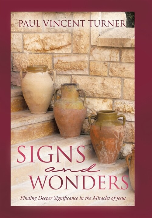 Signs and Wonders: Finding Deeper Significance in the Miracles of Jesus (Hardcover)