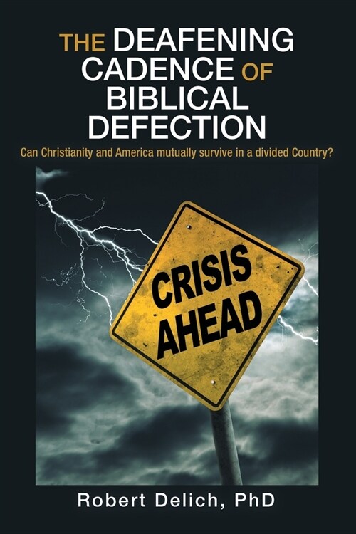 The Deafening Cadence of Biblical Defection: Can Christianity and America mutually survive in a divided Country? (Paperback)