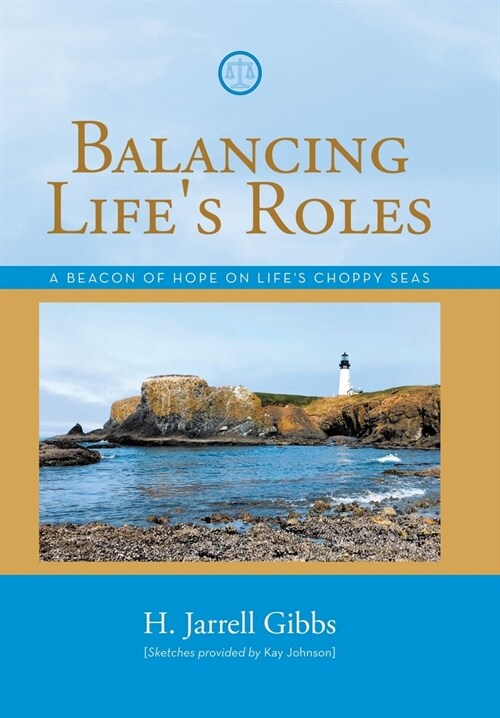 Balancing Lifes Roles: A Beacon of Hope on Lifes Choppy Seas (Hardcover)