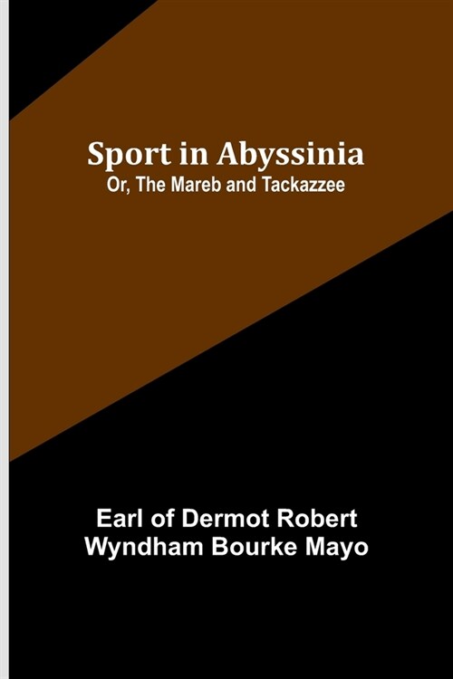 Sport in Abyssinia; Or, The Mareb and Tackazzee (Paperback)