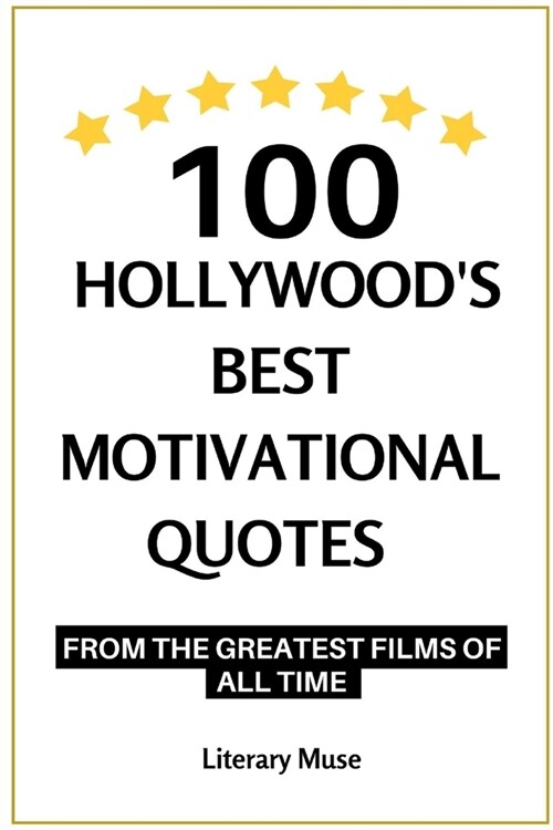 100 Hollywoods Best Motivational Quotes: from the Greatest Films of All Time (Paperback)