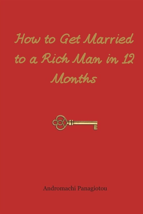 How to Get Married to a Rich Man in 12 Months (Paperback)