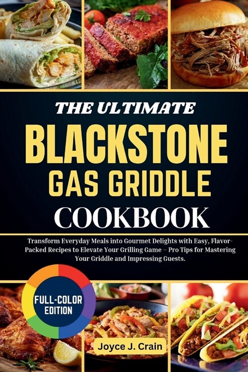 The Ultimate Blackstone Gas Griddle Cookbook: Transform Everyday Meals into Gourmet Delights with Easy, Flavor-Packed Recipes to Elevate Your Grilling (Paperback)