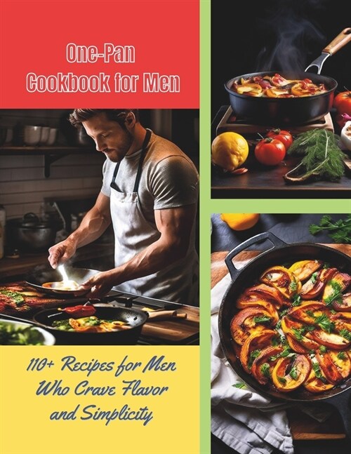 One-Pan Cookbook for Men: 110+ Recipes for Men Who Crave Flavor and Simplicity (Paperback)