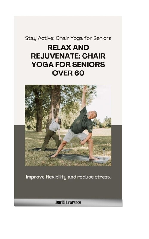 Stay Active: Chair Yoga for Seniors: RELAX AND REJUVINATE: CHAIR YOGA FOR SENIORS OVER 60 (Paperback)