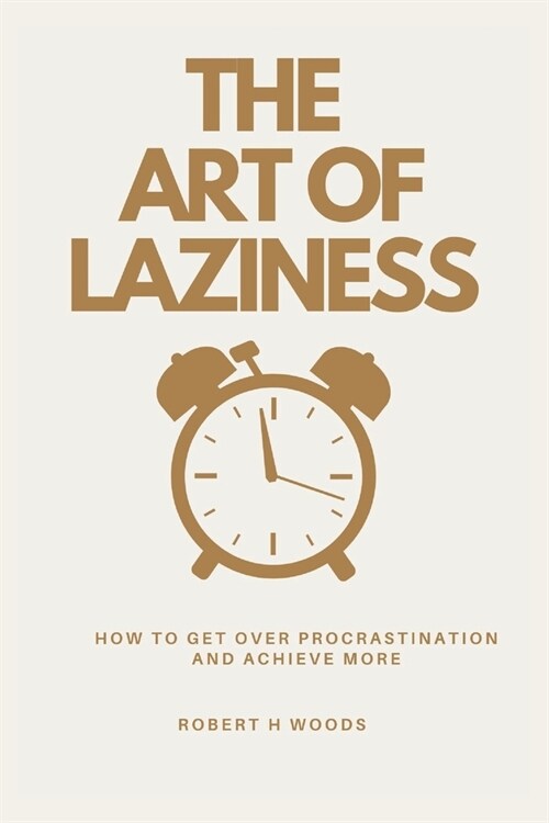 The Art of Laziness: How to Get Over Procrastination and Achieve More (Paperback)