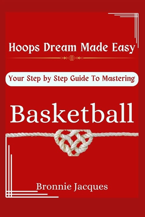 Hoops Dream Made Easy, Your Step by Step Guide To Mastering Basketball: Learn How to Play, Think the Game and Be the Smartest Player on the Court. Sim (Paperback)