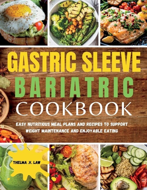 Gastric Sleeve Bariatric Cookbook: Easy Nutritious Meal Plans and Recipes to Support Weight Maintenance and Enjoyable Eating (Paperback)