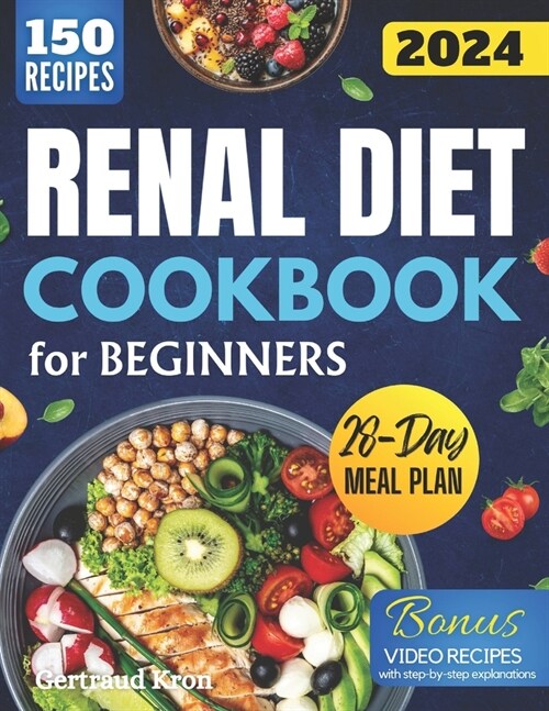 Renal Diet Cookbook For Beginners: 150 Recipes To Start Your Journey With The Kidney Diet - From Breakfast To Dinner-Delicious Solutions For Every Mea (Paperback)