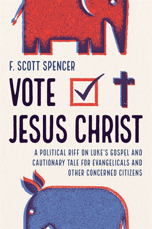 Vote Jesus Christ: A Political Riff on Lukes Gospel and Cautionary Tale for Evangelicals and Other Concerned Citizens (Paperback)