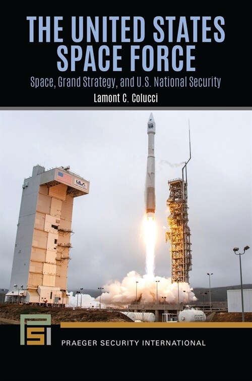 The United States Space Force: Space, Grand Strategy, and U.S. National Security (Paperback)