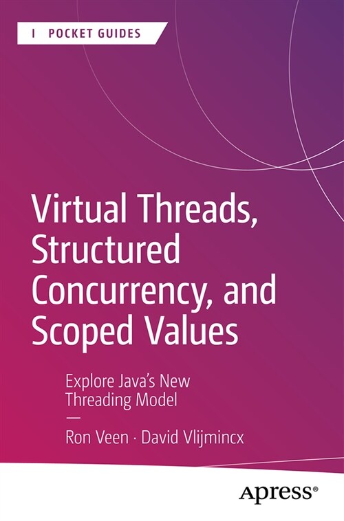 Virtual Threads, Structured Concurrency, and Scoped Values: Explore Javas New Threading Model (Paperback)