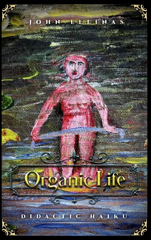 Organic Life: Didactic Haiku (Hardcover)