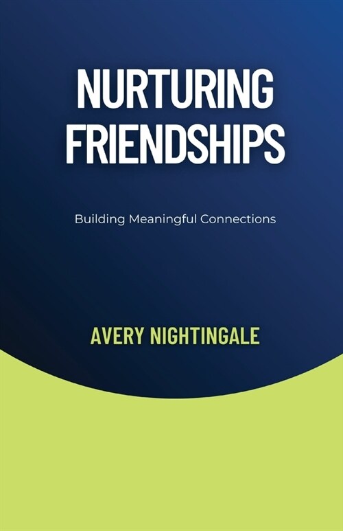 Nurturing Friendships: Building Meaningful Connections (Paperback)