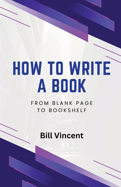 How to Write a Book: From Blank Page to Bookshelf (Paperback)
